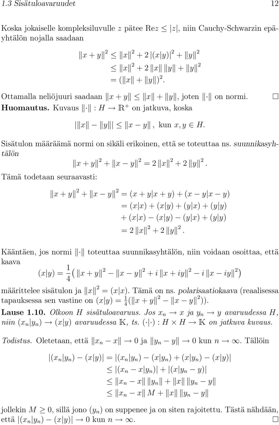 suunnikasyhtälön x + y 2 + x y 2 = 2 x 2 + 2 y 2. Tämä todetaan seuraavasti: x + y 2 + x y 2 = (x + y x + y) + (x y x y) = (x x) + (x y) + (y x) + (y y) + (x x) (x y) (y x) + (y y) = 2 x 2 + 2 y 2.