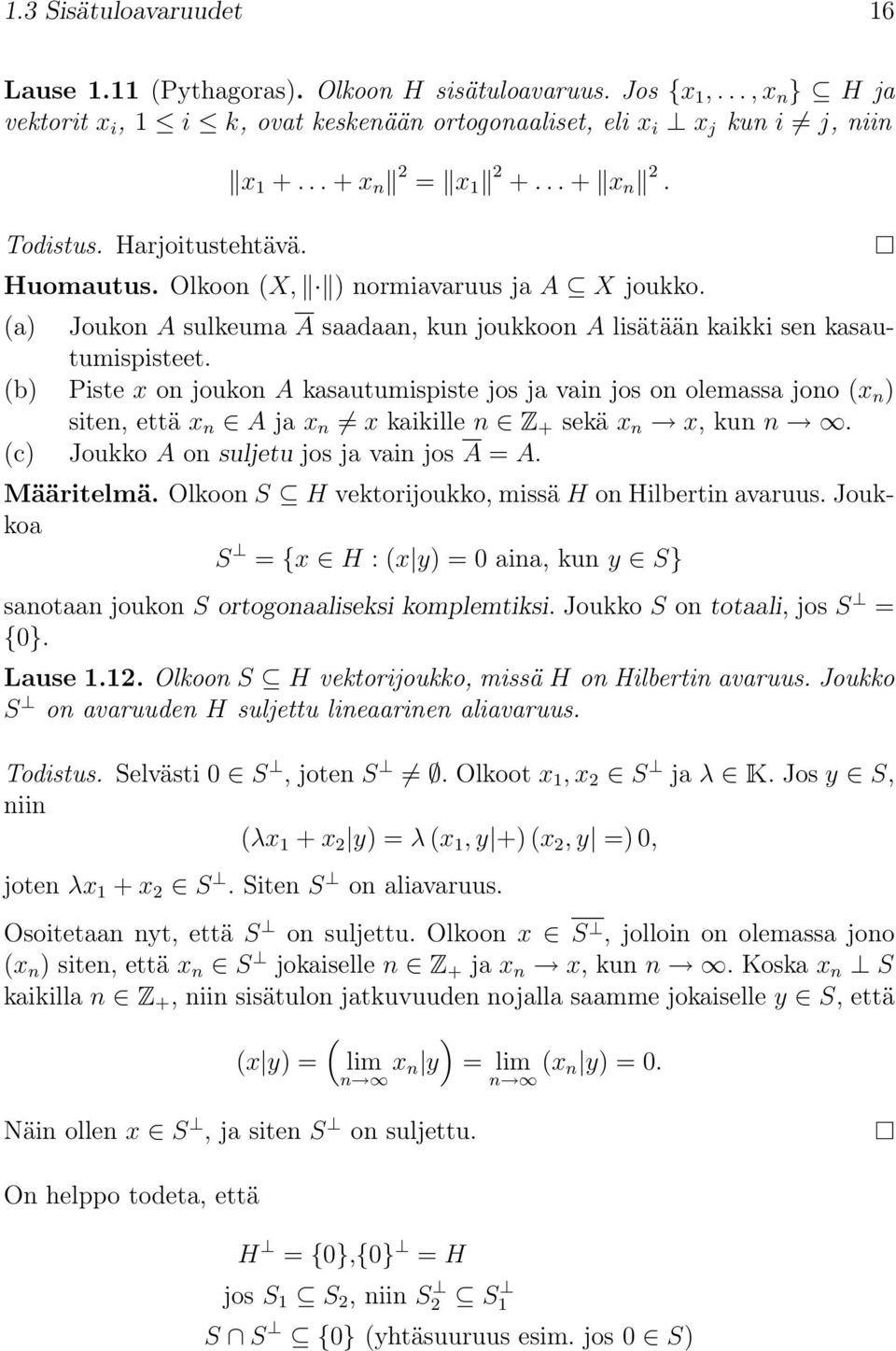 (b) Piste x on joukon A kasautumispiste jos ja vain jos on olemassa jono (x n ) siten, että x n A ja x n x kaikille n Z + sekä x n x, kun n. (c) Joukko A on suljetu jos ja vain jos A = A. Määritelmä.