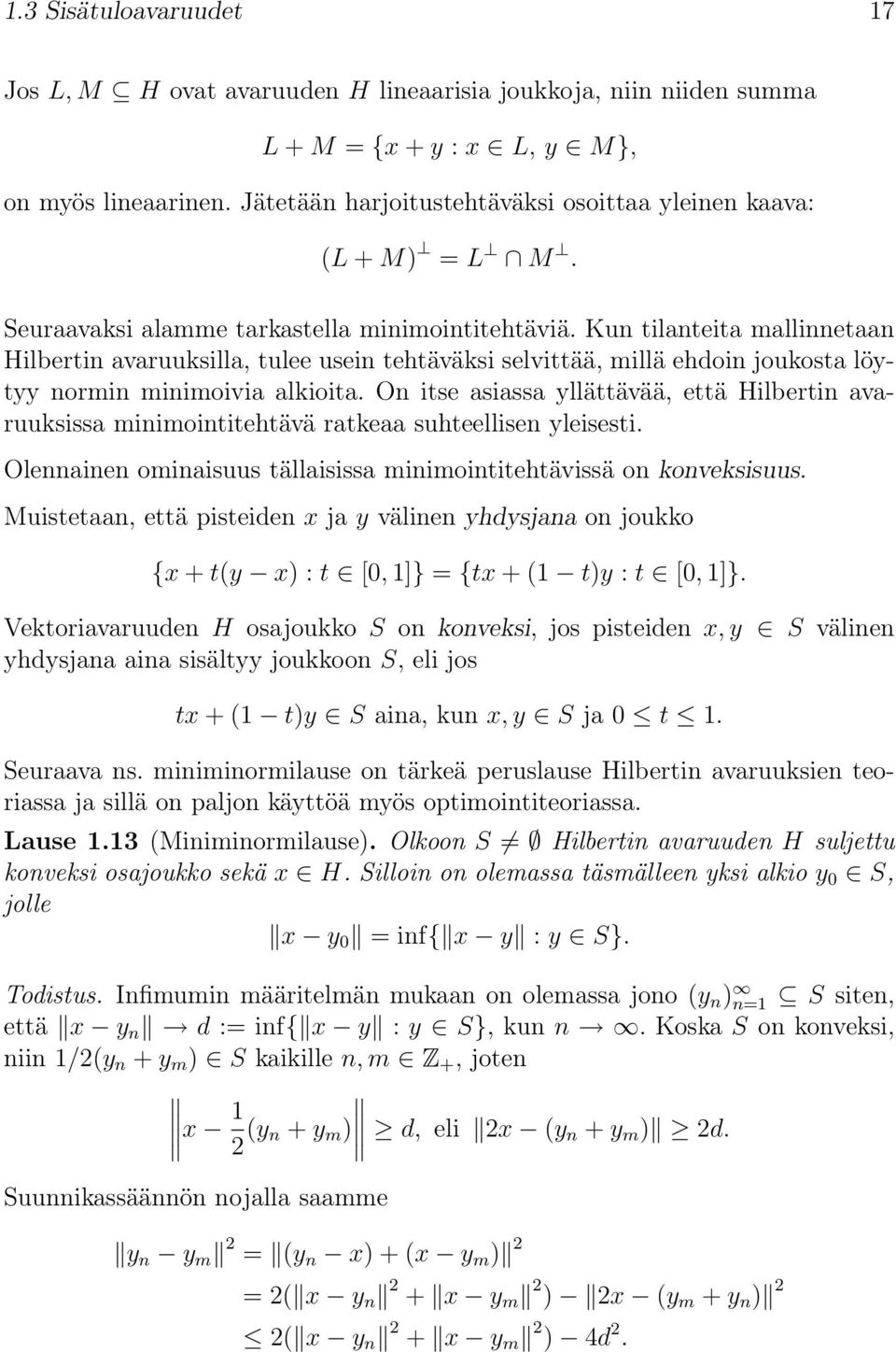 Kun tilanteita mallinnetaan Hilbertin avaruuksilla, tulee usein tehtäväksi selvittää, millä ehdoin joukosta löytyy normin minimoivia alkioita.