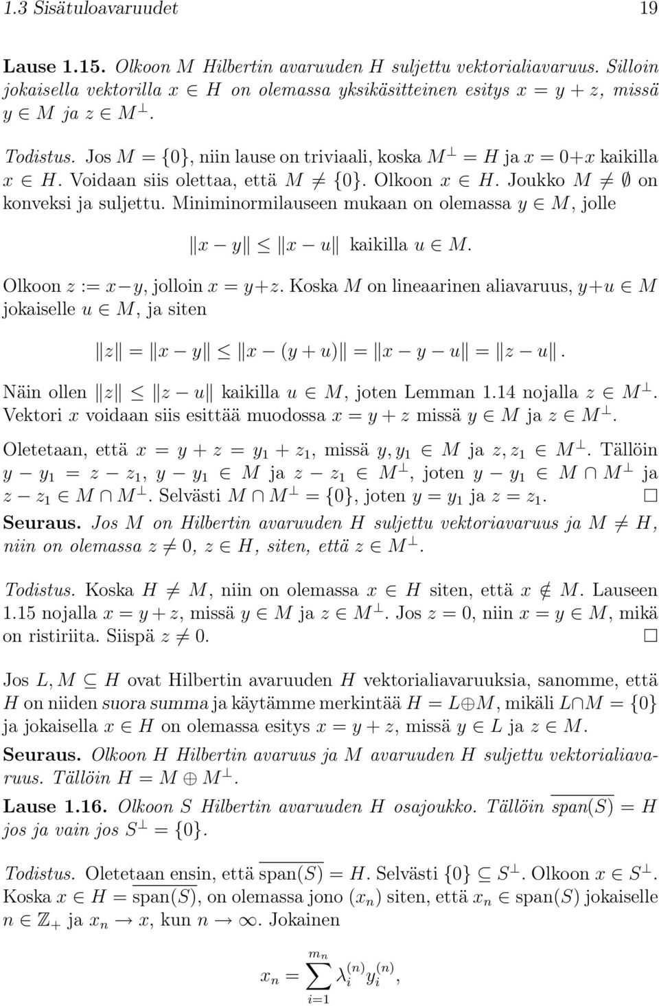 Miniminormilauseen mukaan on olemassa y M, jolle x y x u kaikilla u M. Olkoon z := x y, jolloin x = y+z.