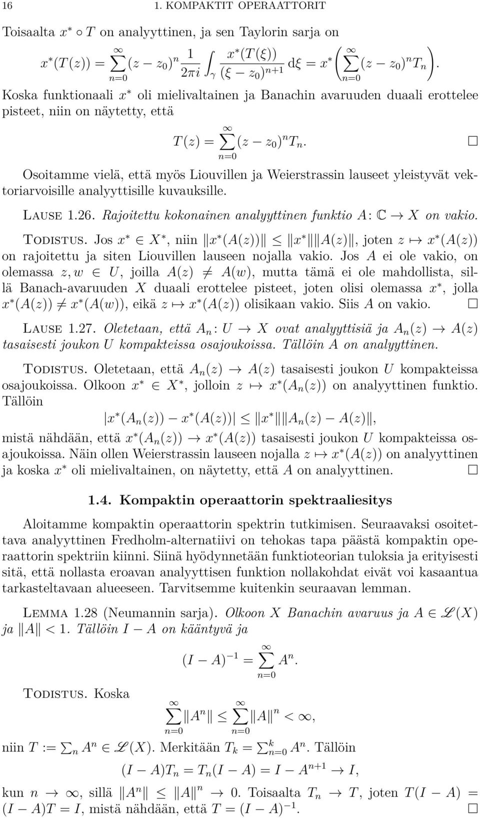 n=0 Osoitamme vielä, että myös Liouvillen ja Weierstrassin lauseet yleistyvät vektoriarvoisille analyyttisille kuvauksille. Lause 1.26. Rajoitettu kokonainen analyyttinen funktio A: C æ X on vakio.