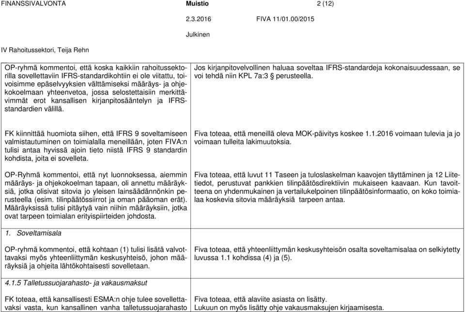 Jos kirjanpitovelvollinen haluaa soveltaa IFRS-standardeja kokonaisuudessaan, se voi tehdä niin KPL 7a:3 perusteella.