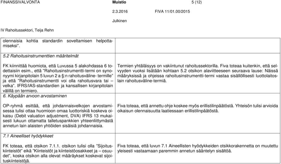 IFRS/IAS-standardien ja kansallisen kirjanpitolain välillä on termiero. 6.