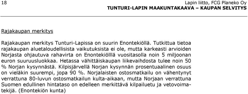 miljoonan euron suuruusluokkaa. Hetassa vähittäiskaupan liikevaihdosta tulee noin 50 % Norjan kysynnästä.