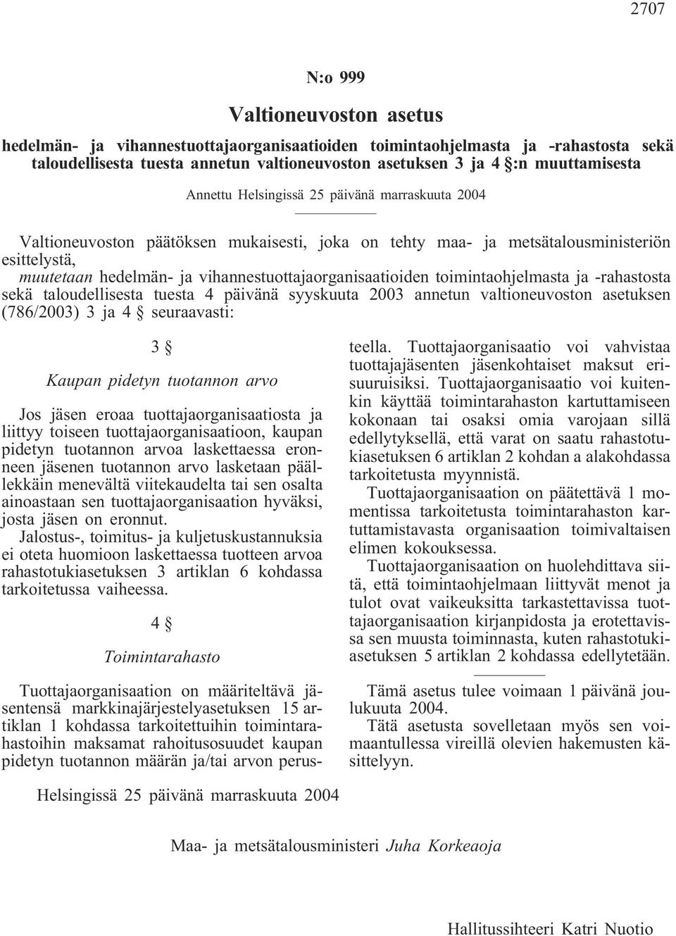 vihannestuottajaorganisaatioiden toimintaohjelmasta ja -rahastosta sekä taloudellisesta tuesta 4 päivänä syyskuuta 2003 annetun valtioneuvoston asetuksen (786/2003) 3 ja 4 seuraavasti: 3 Kaupan