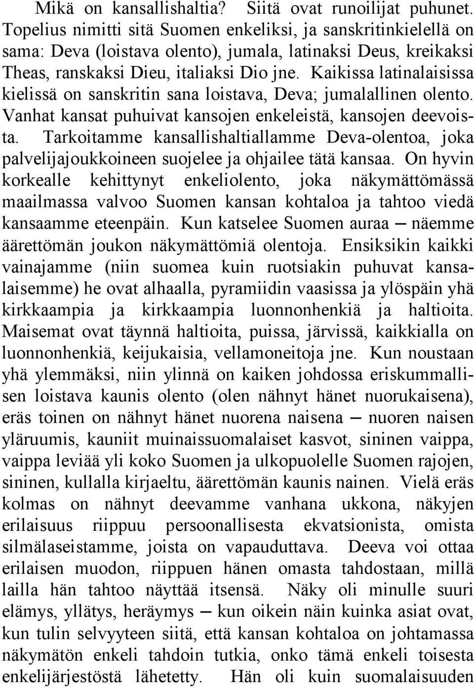 Kaikissa latinalaisissa kielissä on sanskritin sana loistava, Deva; jumalallinen olento. Vanhat kansat puhuivat kansojen enkeleistä, kansojen deevoista.