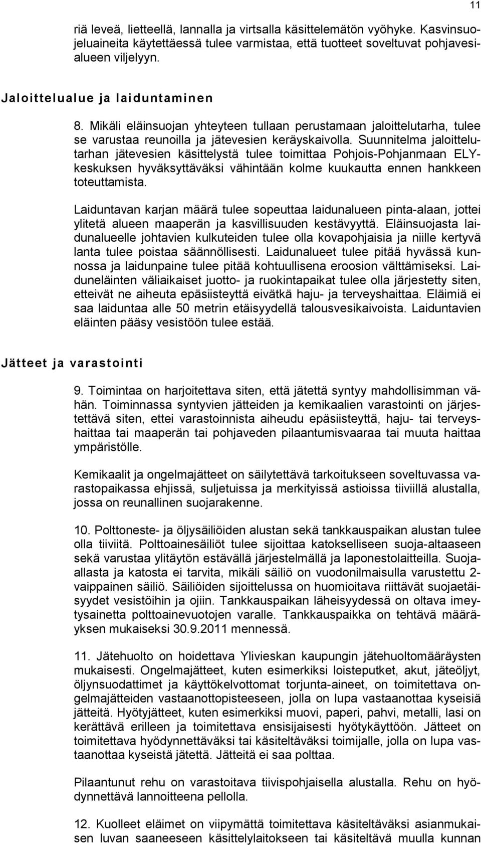 Suunnitelma jaloittelutarhan jätevesien käsittelystä tulee toimittaa Pohjois-Pohjanmaan ELYkeskuksen hyväksyttäväksi vähintään kolme kuukautta ennen hankkeen toteuttamista.