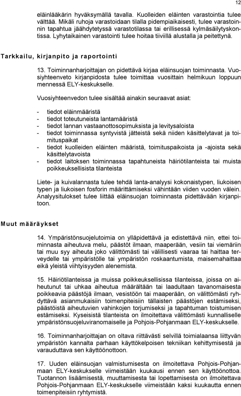 Lyhytaikainen varastointi tulee hoitaa tiiviillä alustalla ja peitettynä. 12 Tarkkailu, kirjanpito ja raportointi 13. Toiminnanharjoittajan on pidettävä kirjaa eläinsuojan toiminnasta.