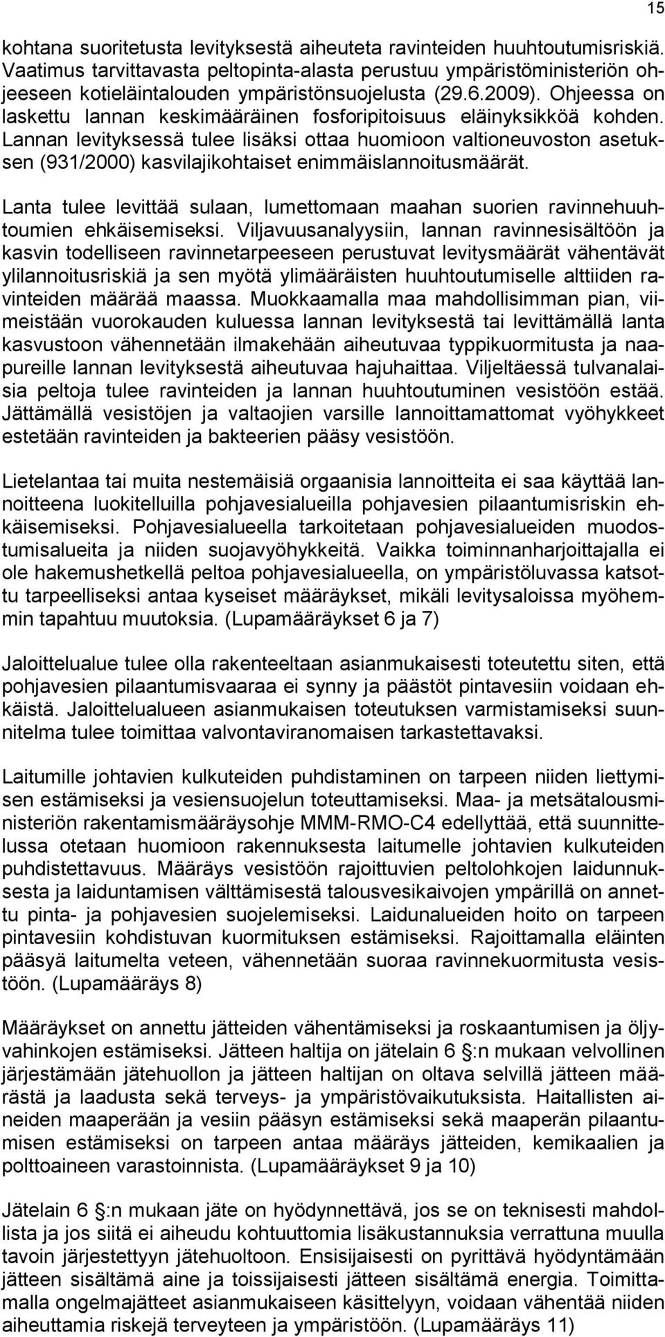Lannan levityksessä tulee lisäksi ottaa huomioon valtioneuvoston asetuksen (931/2000) kasvilajikohtaiset enimmäislannoitusmäärät.