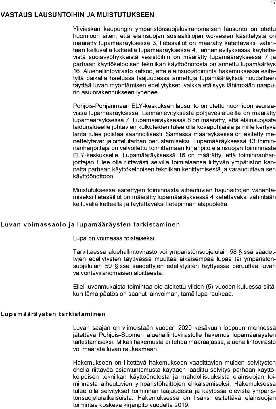 lupamääräyksessä 7 ja parhaan käyttökelpoisen tekniikan käyttöönotosta on annettu lupamääräys 16.