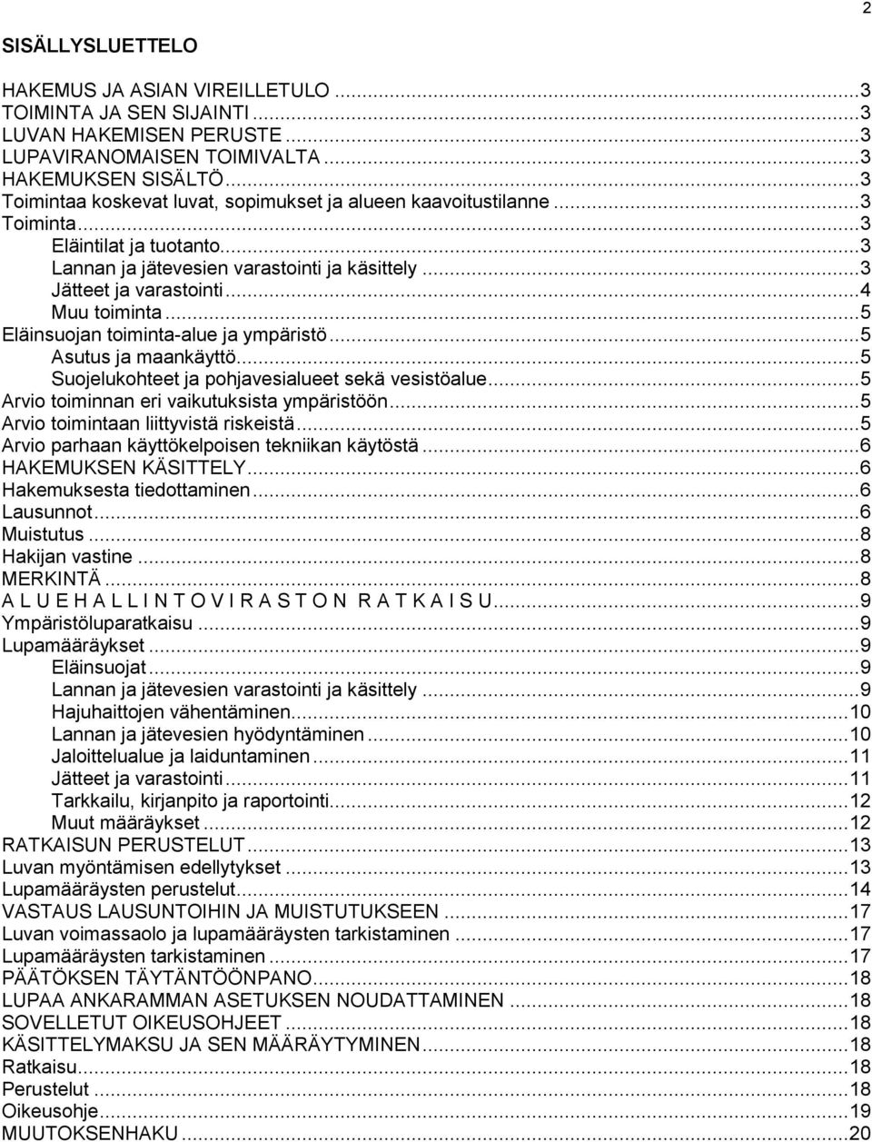 .. 4 Muu toiminta... 5 Eläinsuojan toiminta-alue ja ympäristö... 5 Asutus ja maankäyttö... 5 Suojelukohteet ja pohjavesialueet sekä vesistöalue... 5 Arvio toiminnan eri vaikutuksista ympäristöön.