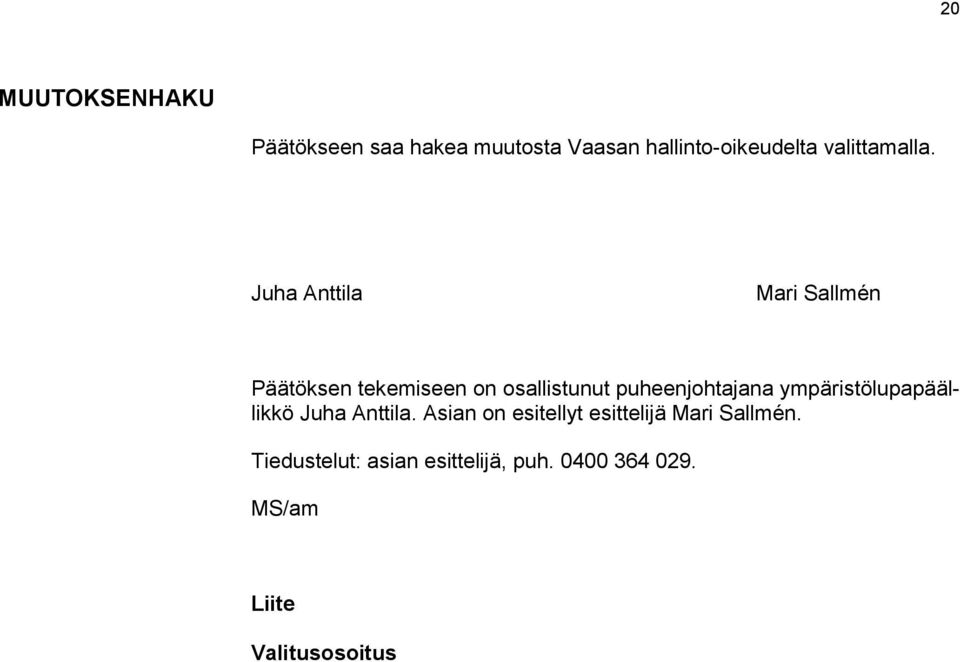 Juha Anttila Mari Sallmén Päätöksen tekemiseen on osallistunut puheenjohtajana