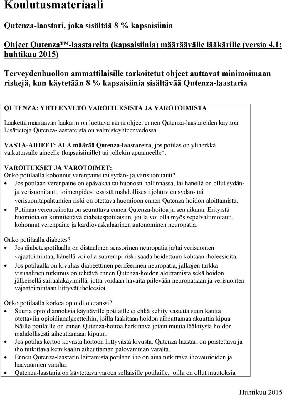 VAROTOIMISTA Lääkettä määräävän lääkärin on luettava nämä ohjeet ennen Qutenza-laastareiden käyttöä. Lisätietoja Qutenza-laastareista on valmisteyhteenvedossa.