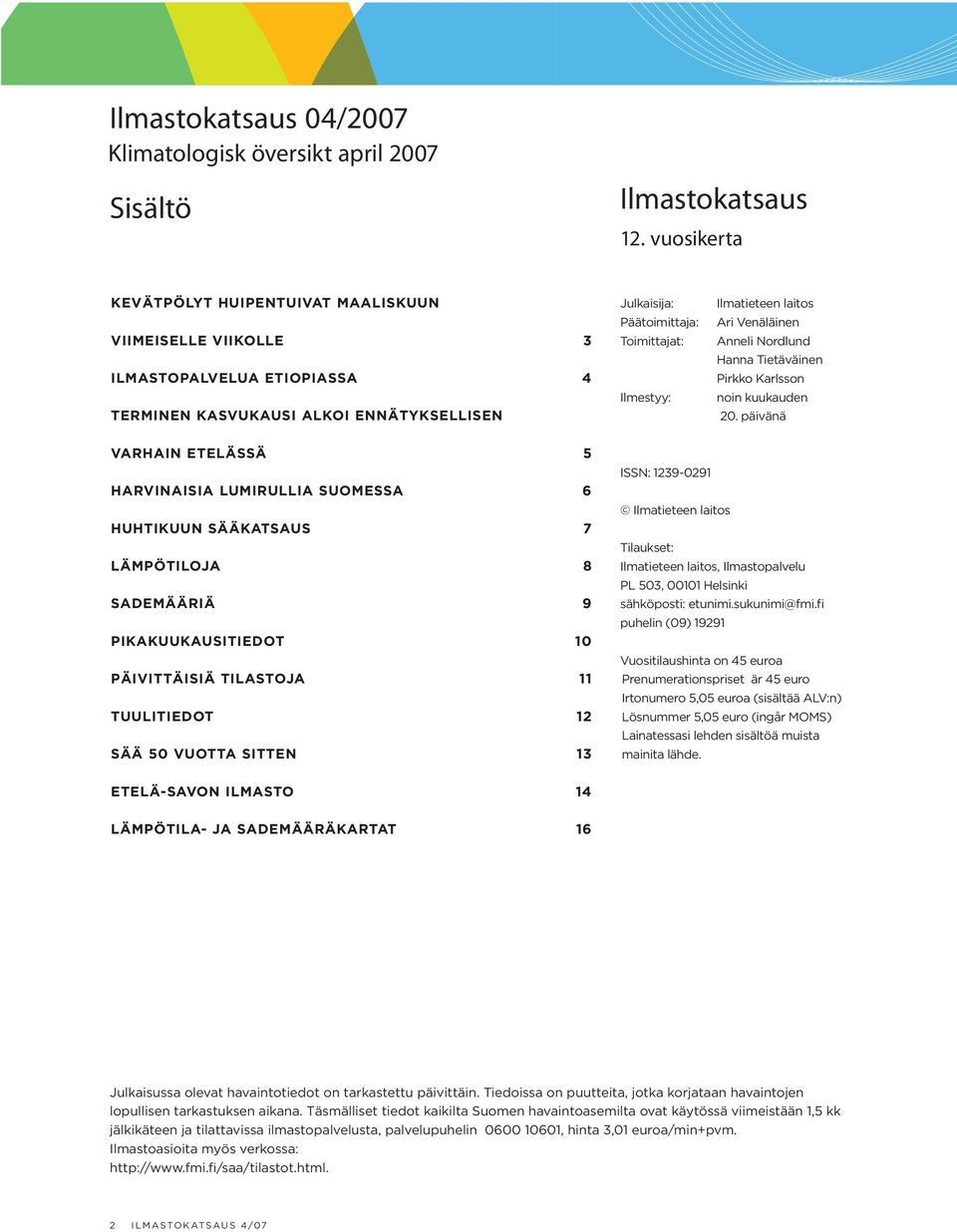 Ilmatieteen laitos Ari Venäläinen Anneli Nordlund Hanna Tietäväinen Pirkko Karlsson noin kuukauden 20.