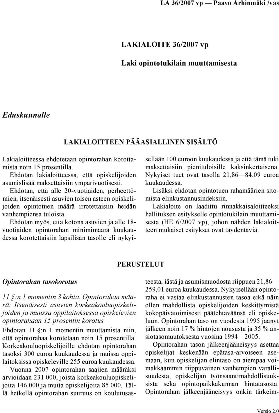 Ehdotan, että alle 20-vuotiaiden, perheettömien, itsenäisesti asuvien toisen asteen opiskelijoiden opintotuen määrä irrotettaisiin heidän vanhempiensa tuloista.