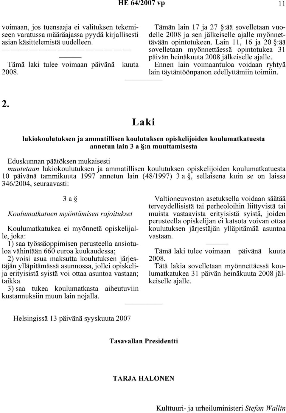 Tämä laki tulee voimaan päivänä kuuta Ennen lain voimaantuloa voidaan ryhtyä 20