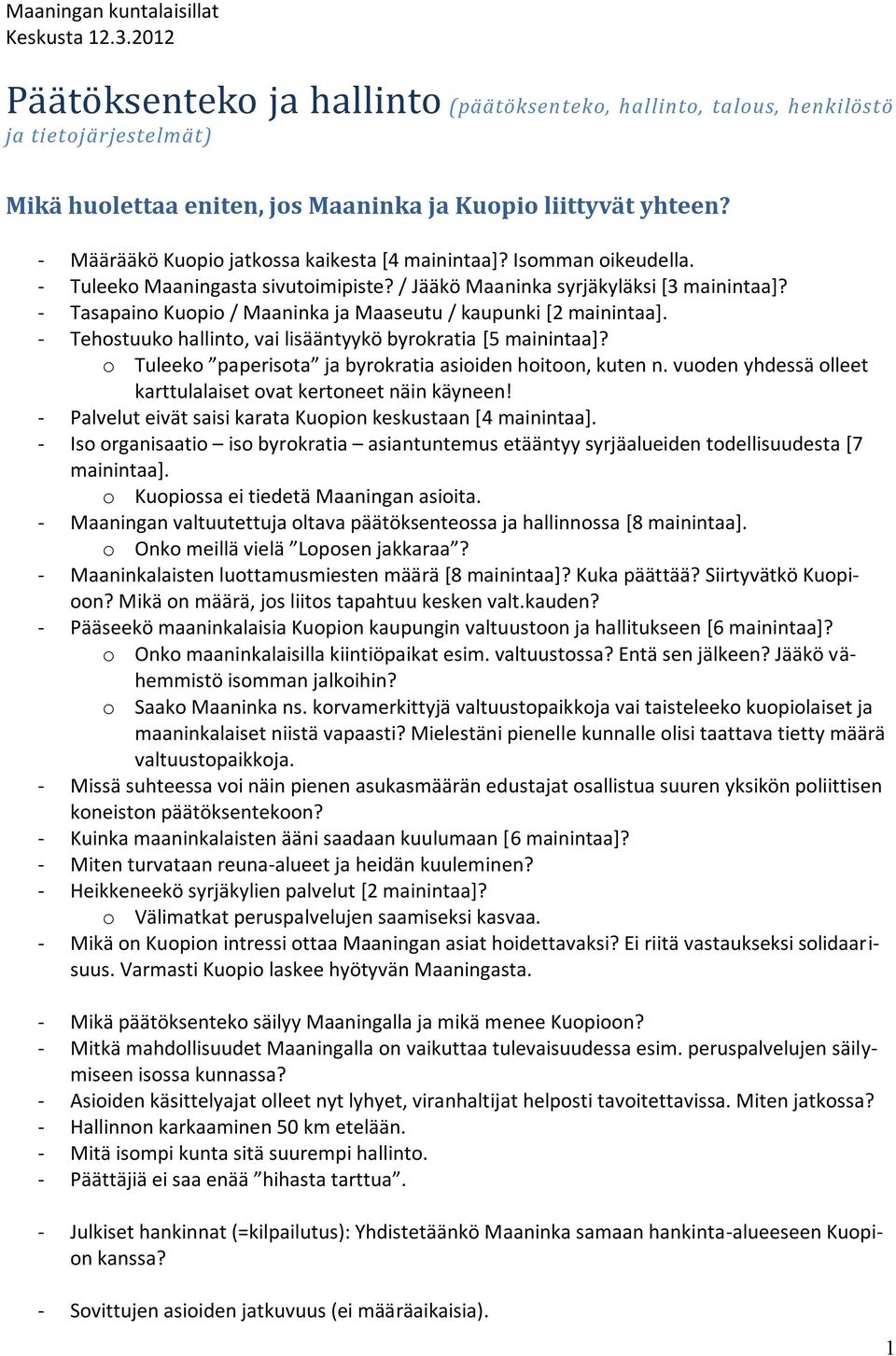 - Määrääkö Kuopio jatkossa kaikesta [4 mainintaa]? Isomman oikeudella. - Tuleeko Maaningasta sivutoimipiste? / Jääkö Maaninka syrjäkyläksi [3 mainintaa]?