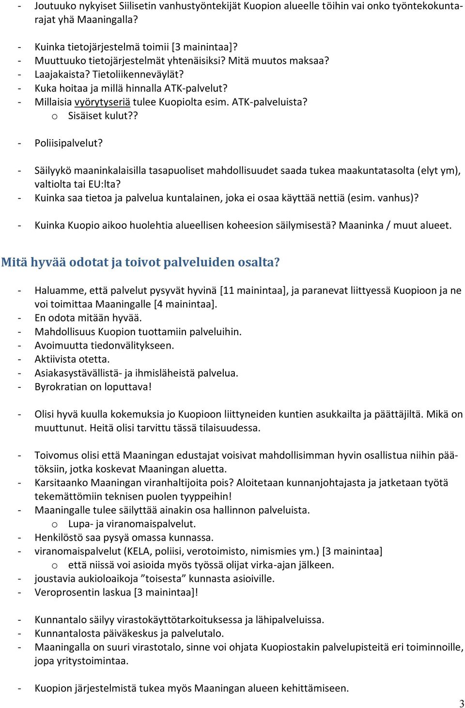 ATK-palveluista? o Sisäiset kulut?? - Poliisipalvelut? - Säilyykö maaninkalaisilla tasapuoliset mahdollisuudet saada tukea maakuntatasolta (elyt ym), valtiolta tai EU:lta?