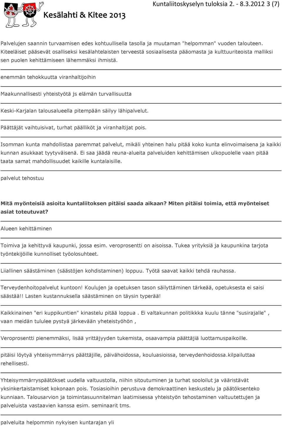 enemmän tehokkuutta viranhaltijoihin Maakunnallisesti yhteistyötä js elämän turvallisuutta Keski-Karjalan talousalueella pitempään säilyy lähipalvelut.