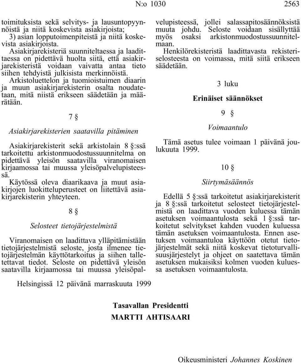 Arkistoluettelon ja tuomioistuimen diaarin ja muun asiakirjarekisterin osalta noudatetaan, mitä niistä erikseen säädetään ja määrätään.