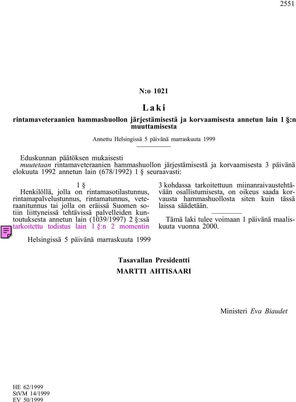 veteraanitunnus tai jolla on eräissä Suomen sotiin liittyneissä tehtävissä palvelleiden kuntoutuksesta annetun lain (1039/1997) 2 :ssä tarkoitettu todistus lain 1 :n 2 momentin 3 kohdassa