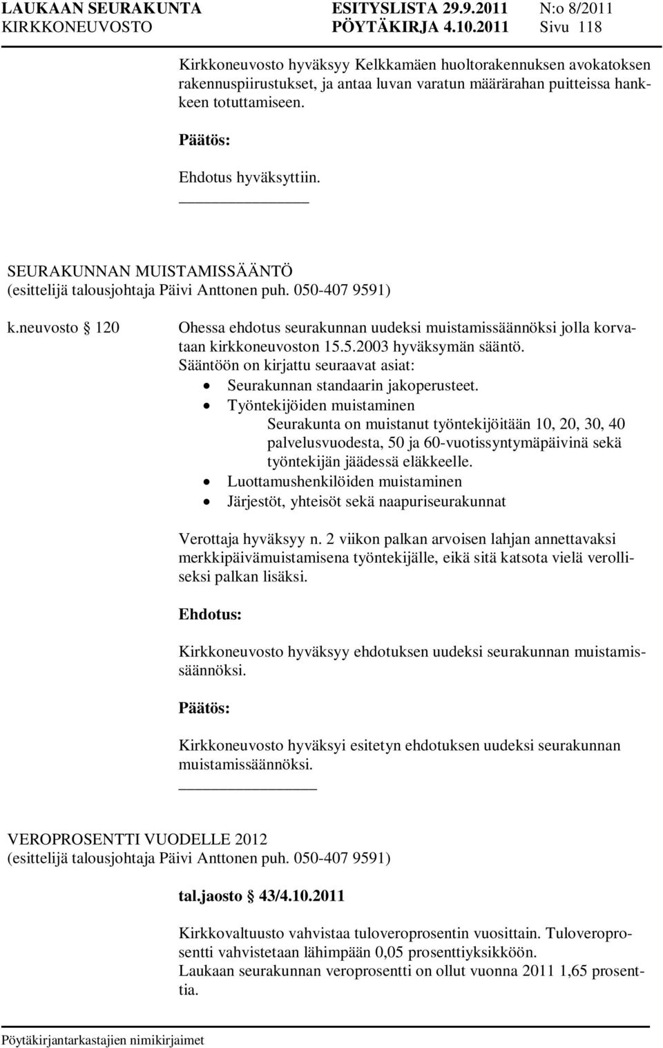 neuvosto 120 Ohessa ehdotus seurakunnan uudeksi muistamissäännöksi jolla korvataan kirkkoneuvoston 15.5.2003 hyväksymän sääntö.