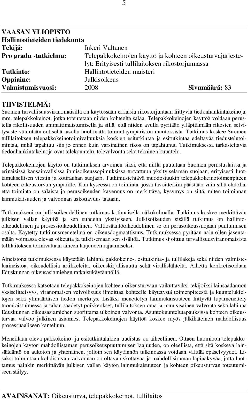 tiedonhankintakeinoja, mm. telepakkokeinot, jotka toteutetaan niiden kohteelta salaa.
