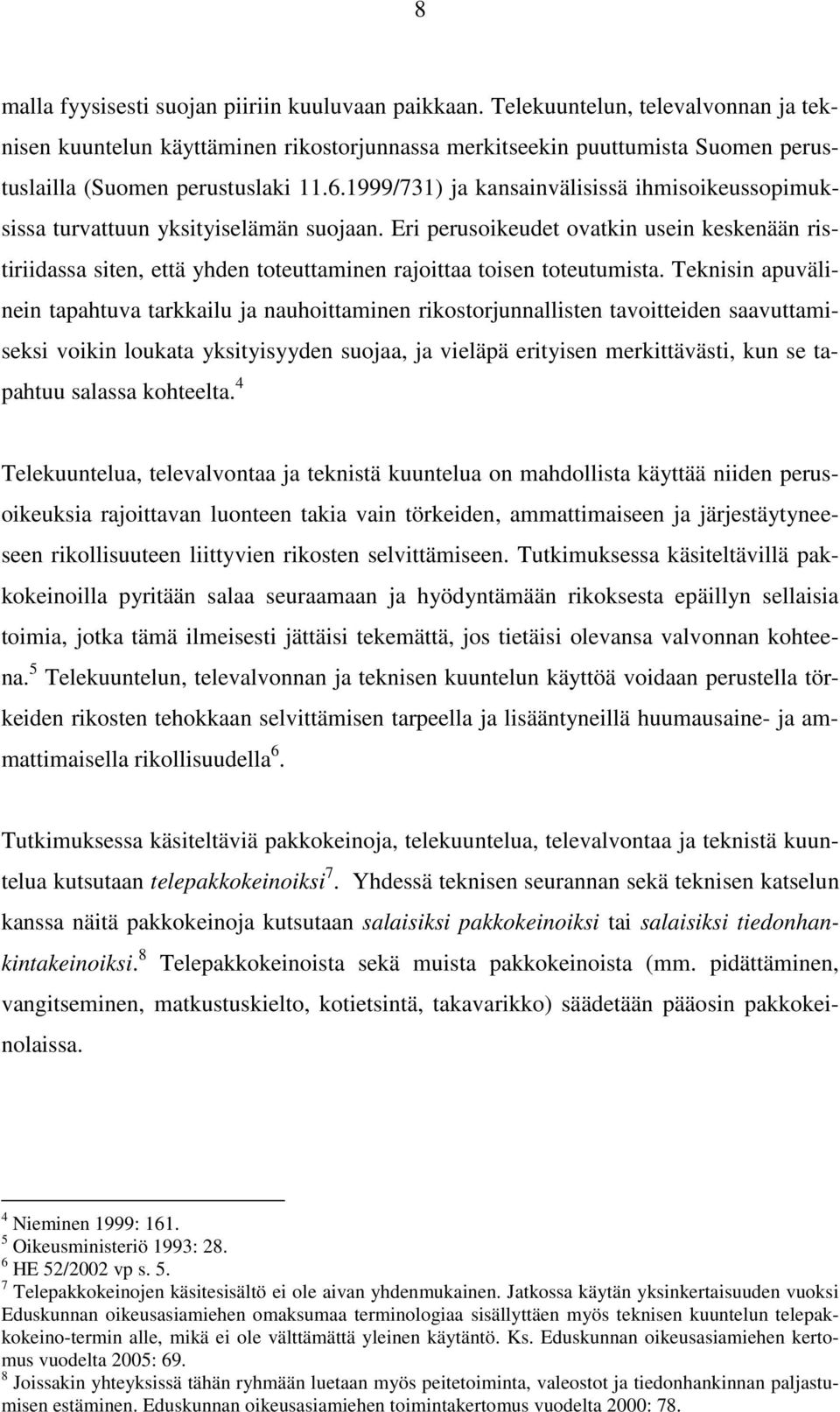 1999/731) ja kansainvälisissä ihmisoikeussopimuksissa turvattuun yksityiselämän suojaan.