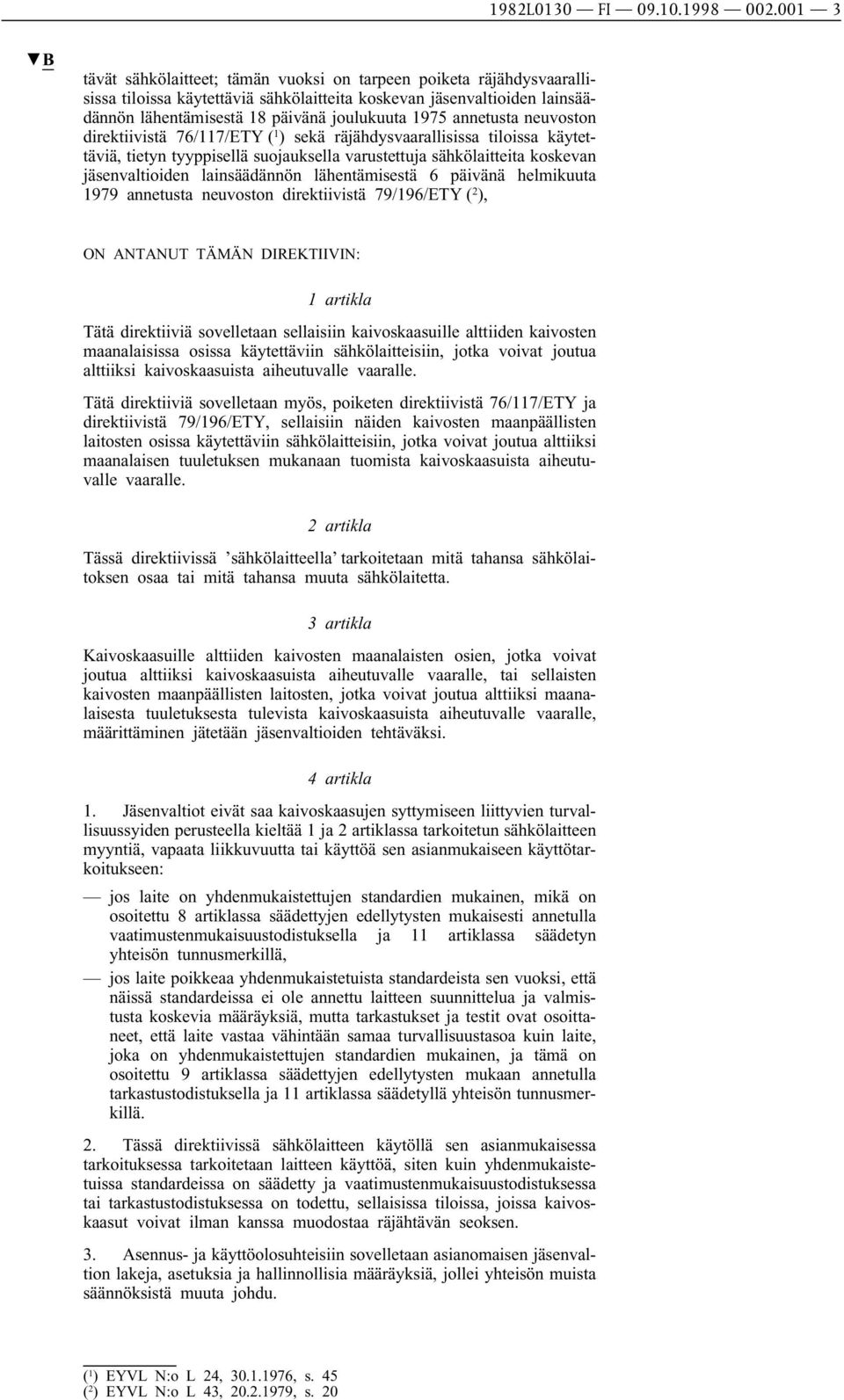 annetusta neuvoston direktiivistä 76/117/ETY ( 1 ) sekä räjähdysvaarallisissa tiloissa käytettäviä, tietyn tyyppisellä suojauksella varustettuja sähkölaitteita koskevan jäsenvaltioiden lainsäädännön