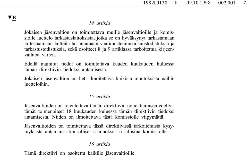 vaatimustenmukaisuustodistuksia ja tarkastustodistuksia, sekä osoitteet 8 ja 9 artiklassa tarkoitettua kirjeenvaihtoa varten.