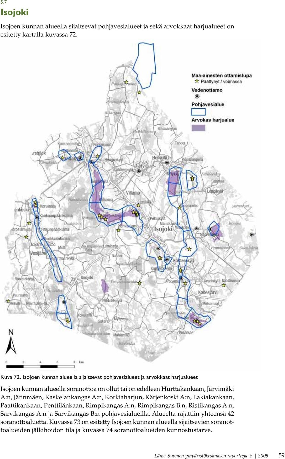 Kaskelankangas A:n, Korkiaharjun, Kärjenkoski A:n, Lakiakankaan, Paattikankaan, Penttilänkaan, Rimpikangas A:n, Rimpikangas B:n, Ristikangas A:n, Sarvikangas A:n ja Sarvikangas B:n