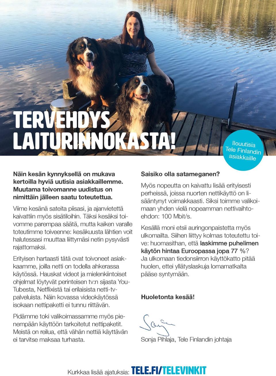 Täksi kesäksi toivomme parempaa säätä, mutta kaiken varalle toteutimme toiveenne: kesäkuusta lähtien voit halutessasi muuttaa liittymäsi netin pysyvästi rajattomaksi.