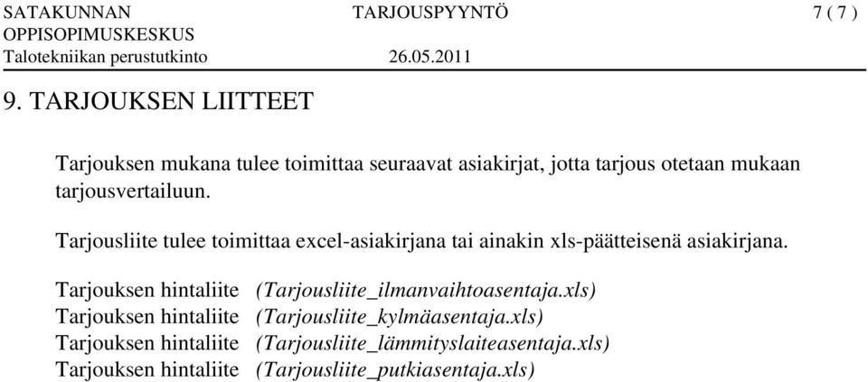 tarjousvertailuun. Tarjousliite tulee toimittaa excel-asiakirjana tai ainakin xls-päätteisenä asiakirjana.