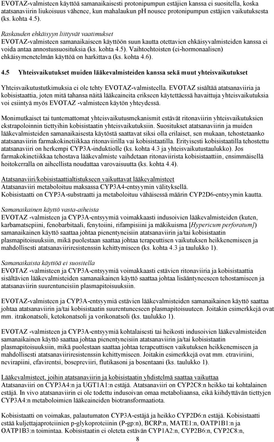 kohta 4.6). 4.5 Yhteisvaikutukset muiden lääkevalmisteiden kanssa sekä muut yhteisvaikutukset Yhteisvaikutustutkimuksia ei ole tehty EVOTAZ-valmisteella.