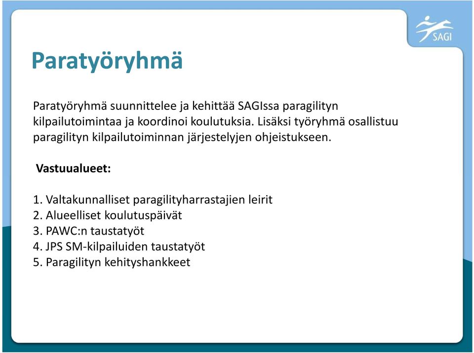 Lisäksi työryhmä osallistuu paragilityn kilpailutoiminnan järjestelyjen ohjeistukseen.