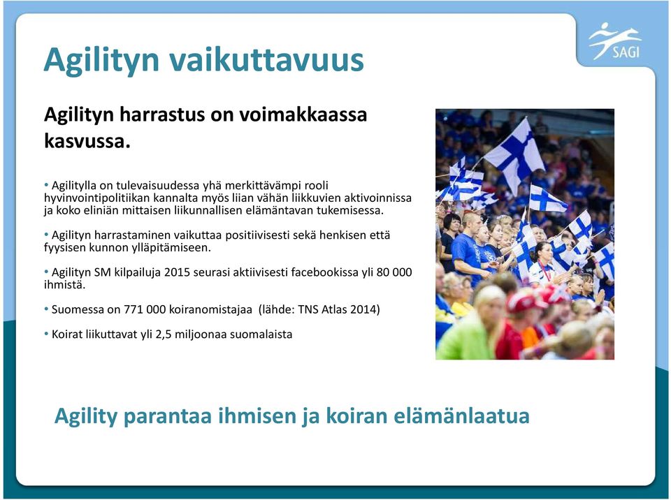 mittaisen liikunnallisen elämäntavan tukemisessa. Agilityn harrastaminen vaikuttaa positiivisesti sekä henkisen että fyysisen kunnon ylläpitämiseen.