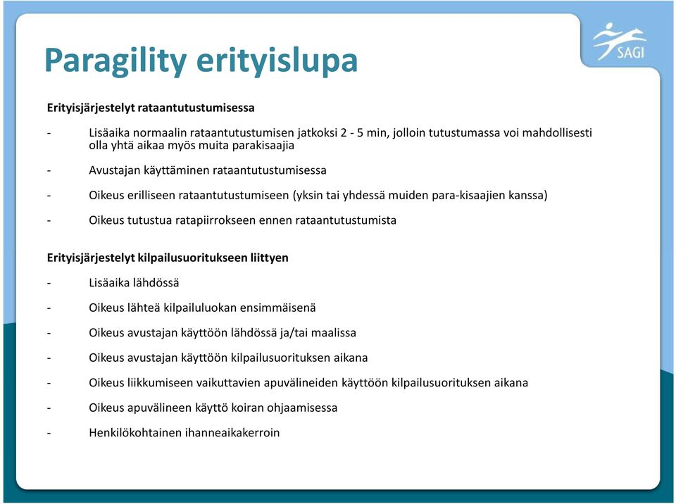 rataantutustumista Erityisjärjestelyt kilpailusuoritukseen liittyen - Lisäaika lähdössä - Oikeus lähteä kilpailuluokan ensimmäisenä - Oikeus avustajan käyttöön lähdössä ja/tai maalissa - Oikeus