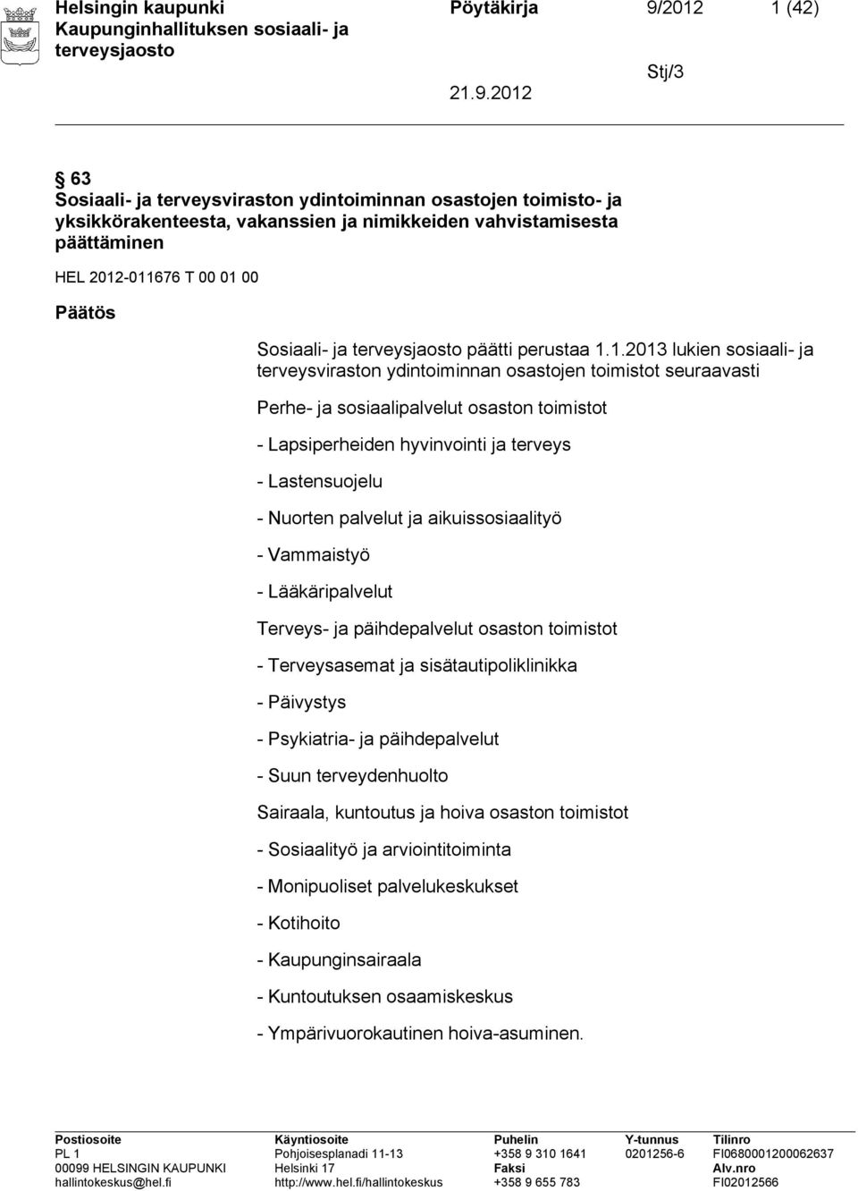 Lapsiperheiden hyvinvointi ja terveys - Lastensuojelu - Nuorten palvelut ja aikuissosiaalityö - Vammaistyö - Lääkäripalvelut Terveys- ja päihdepalvelut osaston toimistot - Terveysasemat ja