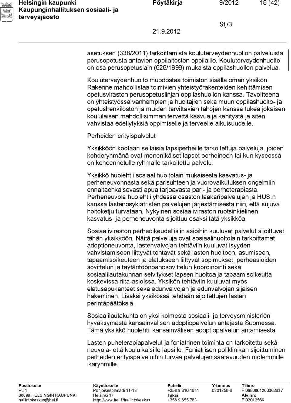 Rakenne mahdollistaa toimivien yhteistyörakenteiden kehittämisen opetusviraston perusopetuslinjan oppilashuollon kanssa.