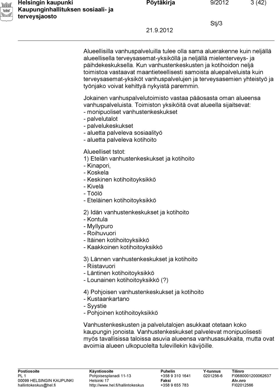 Kun vanhustenkeskusten ja kotihoidon neljä toimistoa vastaavat maantieteellisesti samoista aluepalveluista kuin terveysasemat-yksiköt vanhuspalvelujen ja terveysasemien yhteistyö ja työnjako voivat