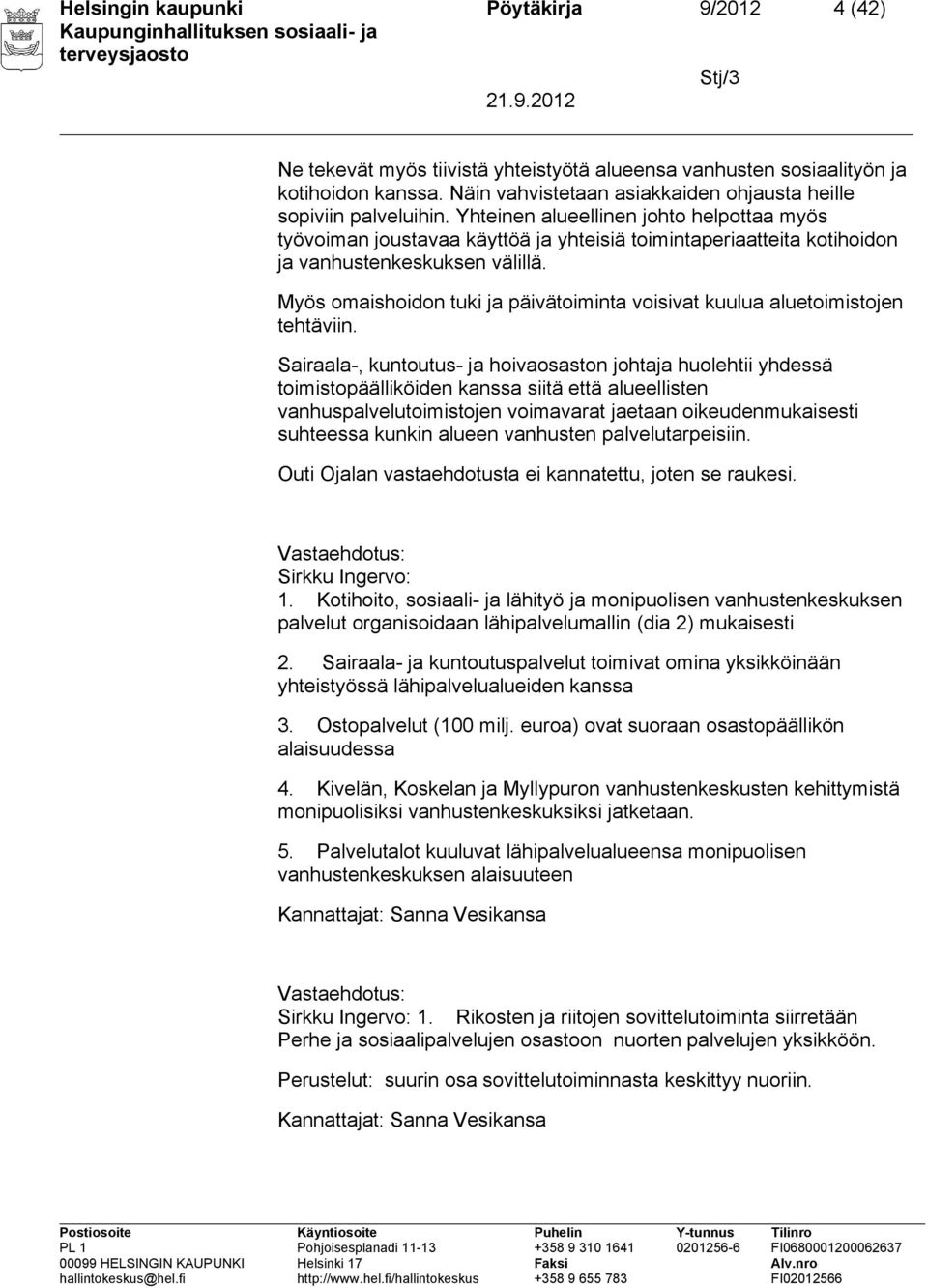 Yhteinen alueellinen johto helpottaa myös työvoiman joustavaa käyttöä ja yhteisiä toimintaperiaatteita kotihoidon ja vanhustenkeskuksen välillä.