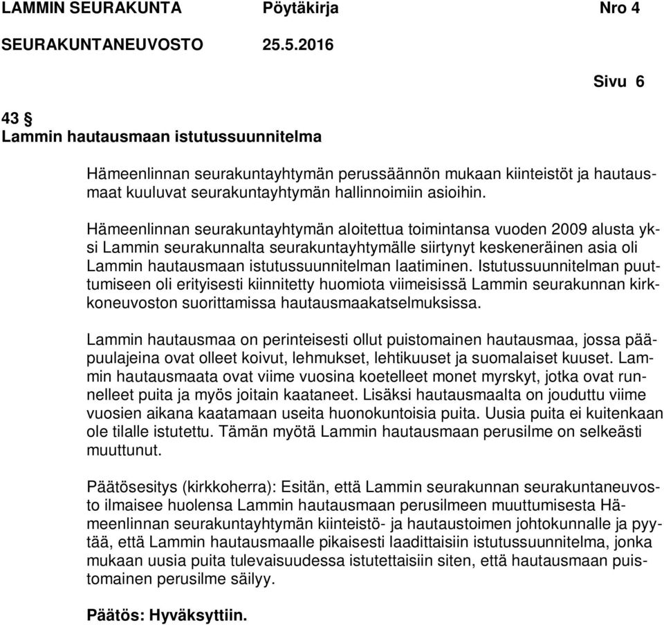 laatiminen. Istutussuunnitelman puuttumiseen oli erityisesti kiinnitetty huomiota viimeisissä Lammin seurakunnan kirkkoneuvoston suorittamissa hautausmaakatselmuksissa.