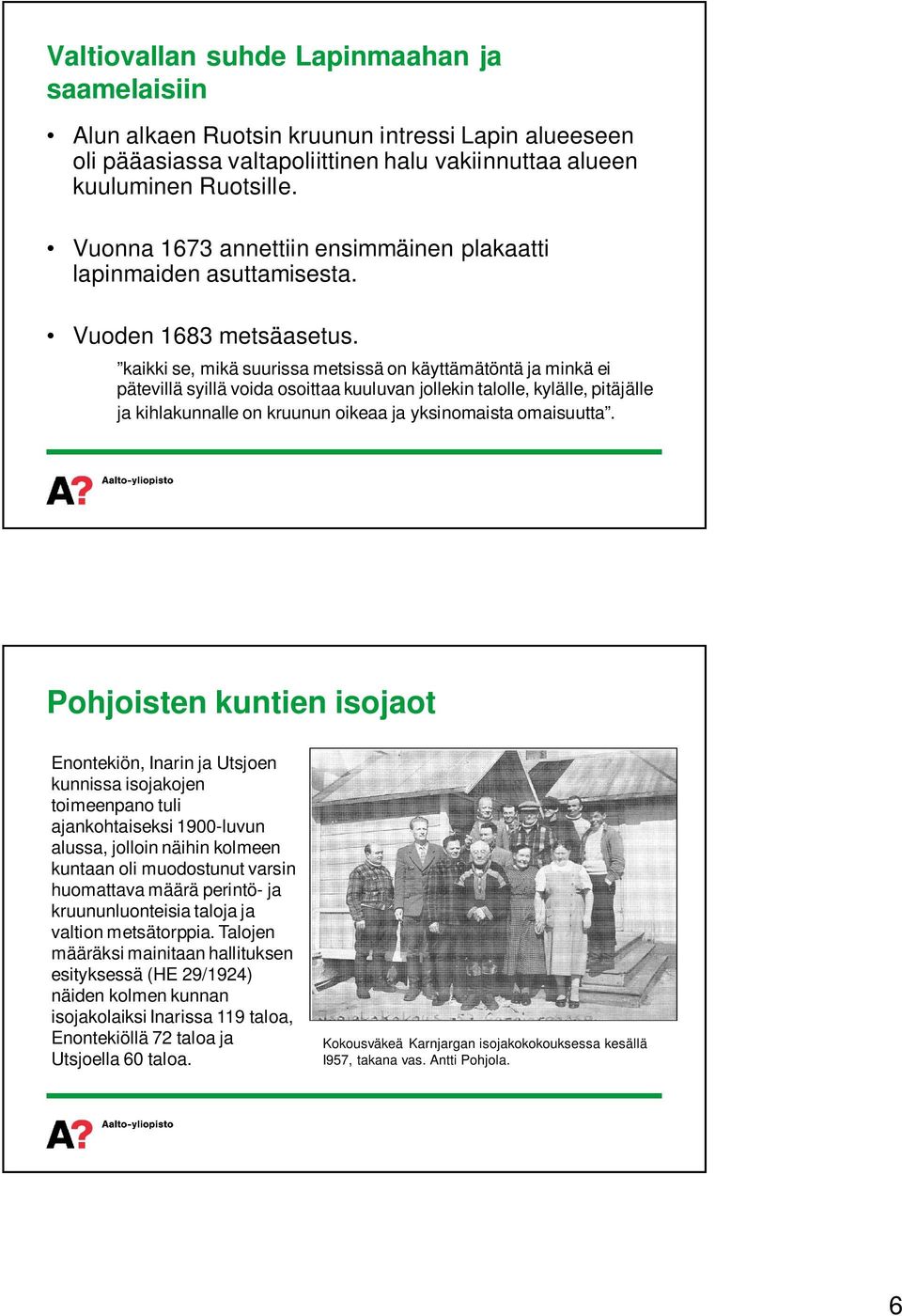 kaikki se, mikä suurissa metsissä on käyttämätöntä ja minkä ei pätevillä syillä voida osoittaa kuuluvan jollekin talolle, kylälle, pitäjälle ja kihlakunnalle on kruunun oikeaa ja yksinomaista