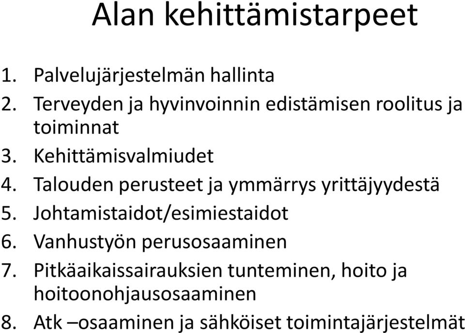 Talouden perusteet ja ymmärrys yrittäjyydestä 5. Johtamistaidot/esimiestaidot 6.