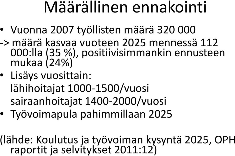 vuosittain: lähihoitajat 1000-1500/vuosi sairaanhoitajat 1400-2000/vuosi Työvoimapula