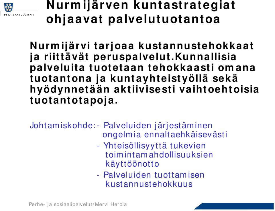 kunnallisia palveluita tuotetaan tehokkaasti omana tuotantona ja kuntayhteistyöllä sekä hyödynnetään