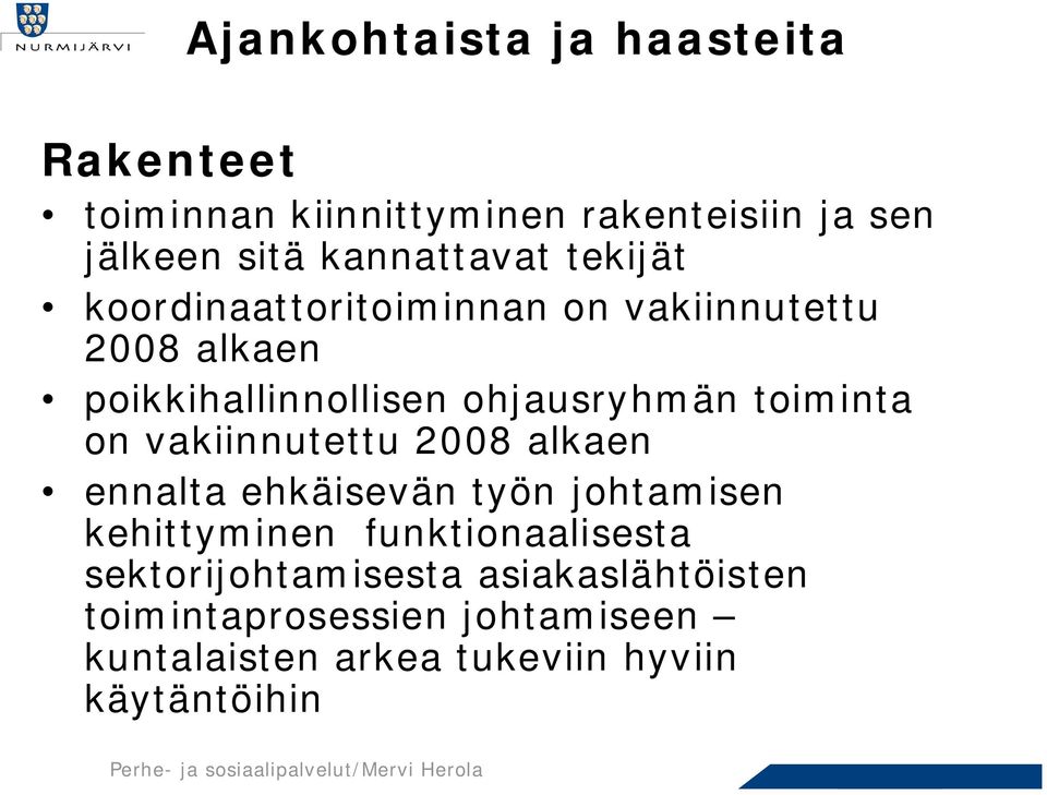 ohjausryhmän toiminta on vakiinnutettu 2008 alkaen ennalta ehkäisevän työn johtamisen kehittyminen