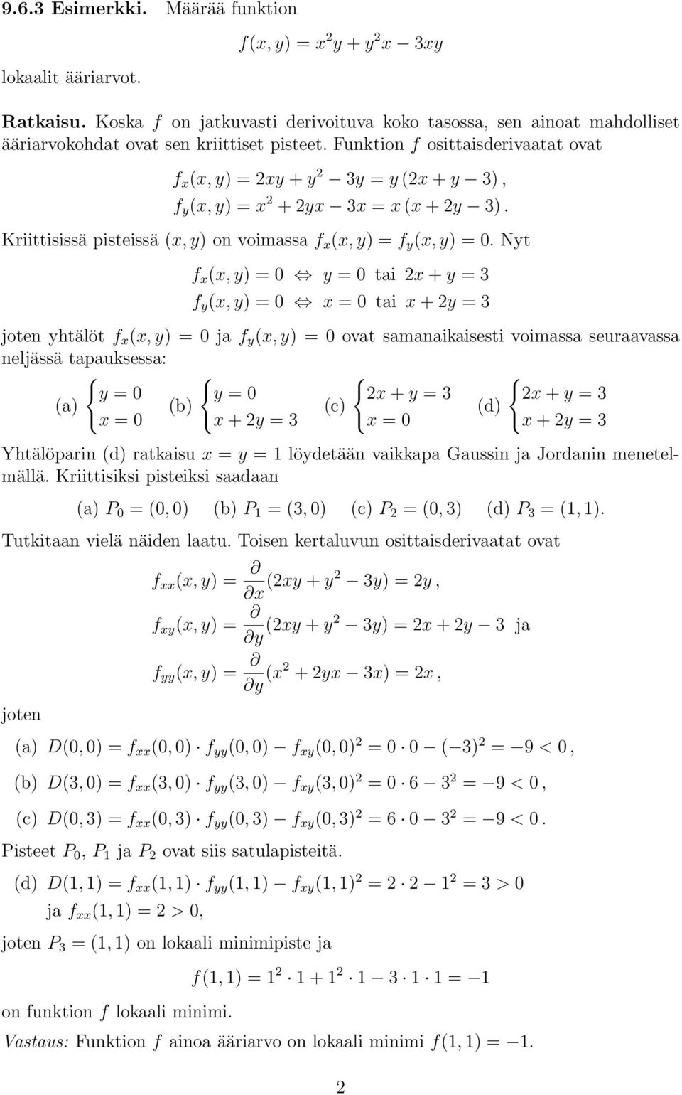 Funktion f osittaisderivaatat ovat f x (x, y) = 2xy + y 2 3y = y (2x + y 3), f y (x, y) = x 2 + 2yx 3x = x (x + 2y 3). Kriittisissä pisteissä (x, y) on voimassa f x (x, y) = f y (x, y) = 0.