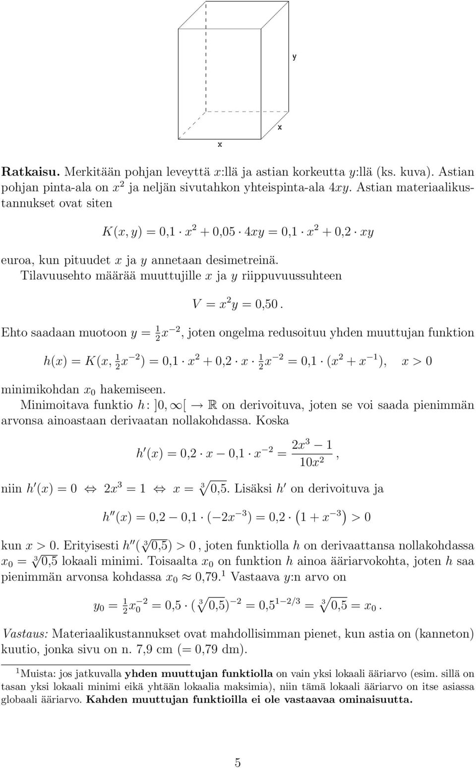 Tilavuusehto määrää muuttujille x ja y riippuvuussuhteen V = x 2 y = 0,50.