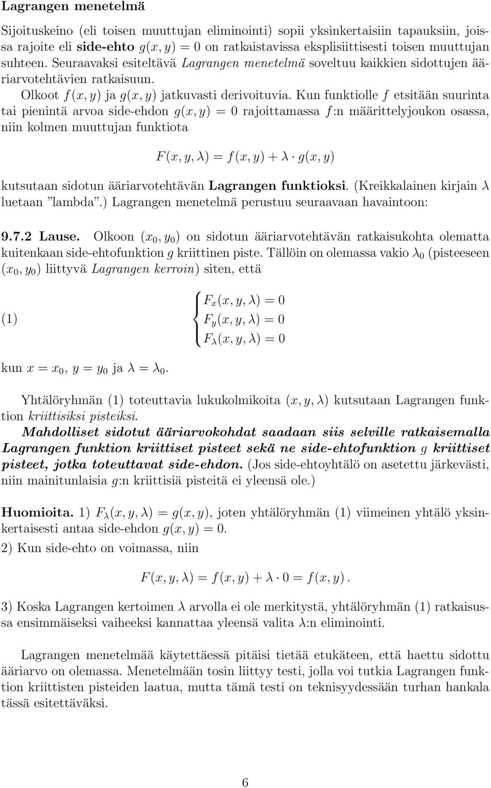 Kun funktiolle f etsitään suurinta tai pienintä arvoa side-ehdon g(x, y) = 0 rajoittamassa f:n määrittelyjoukon osassa, niin kolmen muuttujan funktiota F (x, y, λ) = f(x, y) + λ g(x, y) kutsutaan